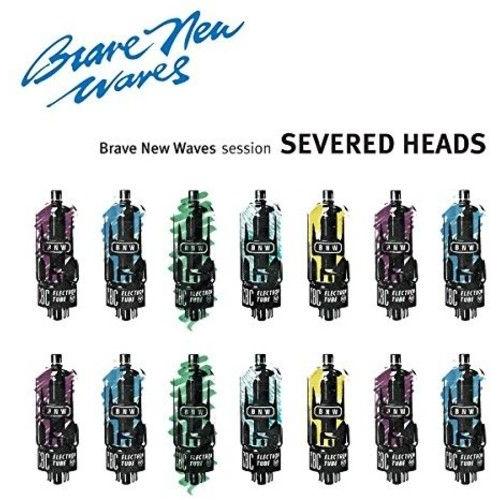 Severed Heads - Brave New Waves Session [Cd]