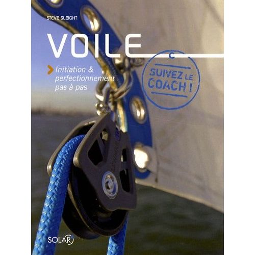 Voile - Initiation Et Perfectionnement Pas À Pas