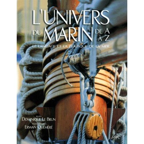 L'univers Du Marin De A À Z - Le Langage Et La Pratique De La Mer