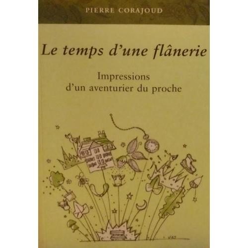 Le Temps D'une Flânerie - Impressions D'un Aventurier Du Proche