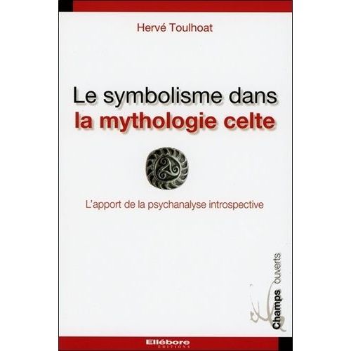 Le Symbolisme Dans La Mythologie Celte - L'apport De La Psychanalyse Introspective (Traduction Selon La Méthode De Paul Diel)