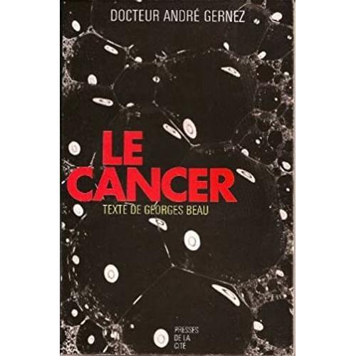 Docteur André Gernez : Le Cancer, Texte De Georges Beau - Presses De La Cité, 1972