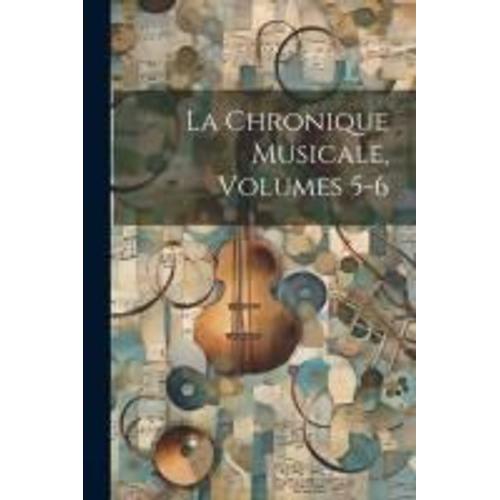 La Chronique Musicale, Volumes 5-6