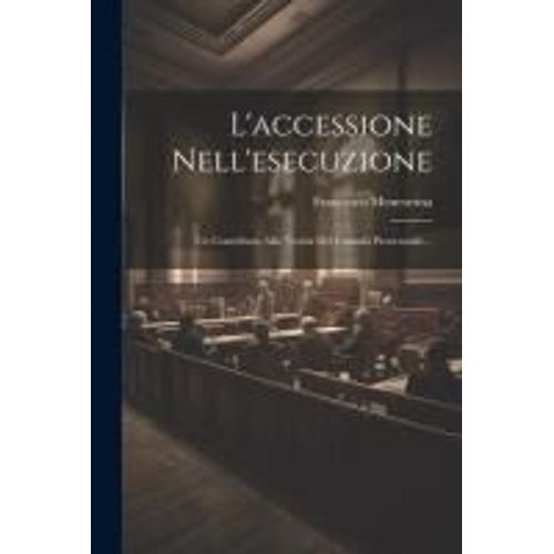 L'accessione Nell'esecuzione: Un Contributo Alla Teoria Del Cumulo Processuale...