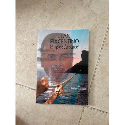 Jean Piacentino Le Mystere D'un Sourcier Par Helene Tubach Editions Du Plateau
