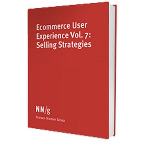 Ecommerce Ux Vol 7 : Selling Strategies - Nielsen Norman Group 4th Edition