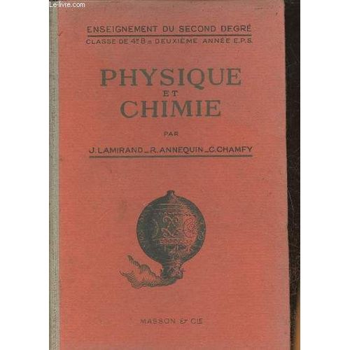 Cours Élémentaire De Physique Et Chimie- Classe De 4e B Des Lycées Et Collèges, 2ème Année Des Écoles Primaires Supérieures(Enseignement Du Segond Degré Programmes 1938)