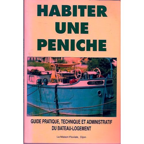 Habiter Une Péniche Guide Pratique,Technique Et Administratif Du Bateau-Logement, La Maison Fluviale, Dijon, 1998