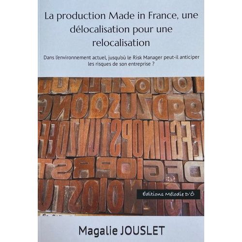 La Production Made In France, Une Délocalisation Pour Une Délocalisation - Dans L'environnement Actuel, Jusqu'ou Le Risk Manager Peut-Il Anticiper Les Risques De Son Entreprise ?