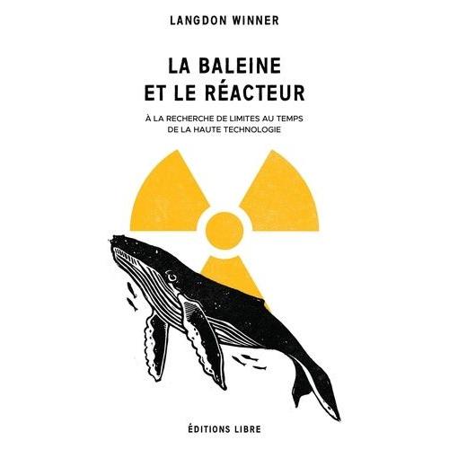 La Baleine Et Le Réacteur - A La Recherche De Limites Au Temps De La Haute Technologie