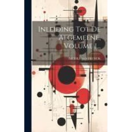 Inleiding Tot De Algemeene, Volume 1...