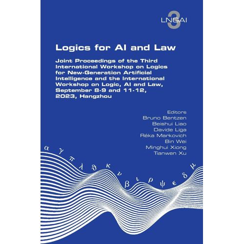 Logics For Ai And Law. Joint Proceedings Of The Third International Workshop On Logics For New-Generation Artificial Intelligence And The International Workshop On Logic, Ai And Law, September 8-9 And 11-12, 2023, Hangzhou