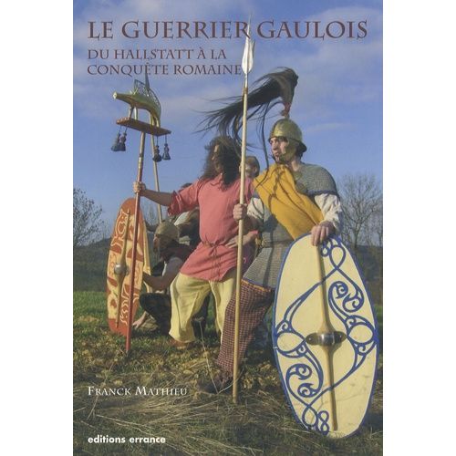 Le Guerrier Gaulois - Du Hallstatt À La Conquête Romaine