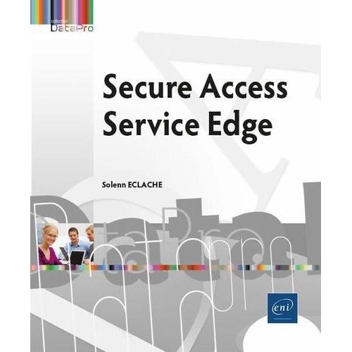 La Convergence De La Sécurité Et Du Réseau Dans Le Cloud - Secure Access Service Edge (Sase)