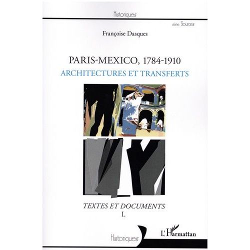 Paris-Mexico, 1784-1910 - Architectures Et Devenir Des Formes - Textes Et Documents Volume 1
