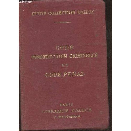 Code D Instruction Criminielle Et Code Pénal- Annotés D Après La Doctrine Et La Jurisprudence Avec Renvois Aux Ouvrage De Mm. Dalloz