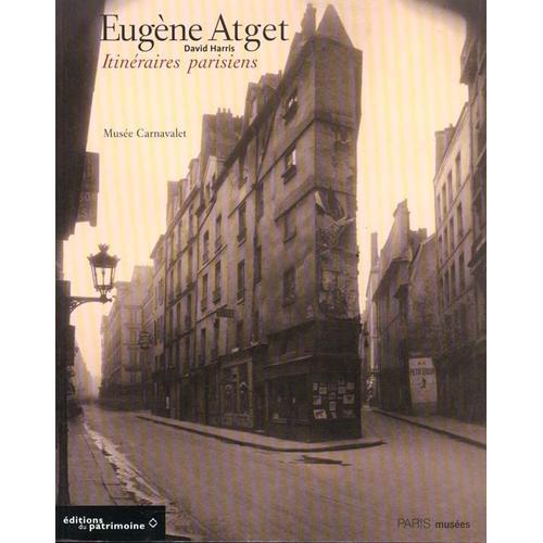 Eugène Atget - Itinéraires Parisiens, - Exposition, Paris , Musée Carnavalet-Histoire De Paris, 14 Octobre 1999-16 Janvier 2000, - New York, Museum Of The City Of New York, Novembre...