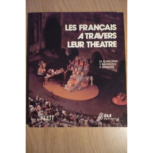 Les Français À Travers Leur Théâtre Par Marc Blancpain, Yves Brunsvick & Paul Ginestier - Éditions : Clé International (79 Avenue Denfert-Rochereau, Paris) - 1984