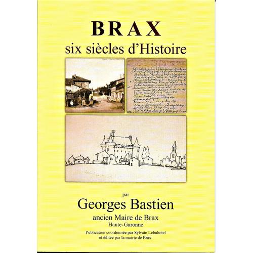 Brax Six Siècles D'histoire - Georges Bastien - Éditée Par La Mairie De Brax - 2004 -