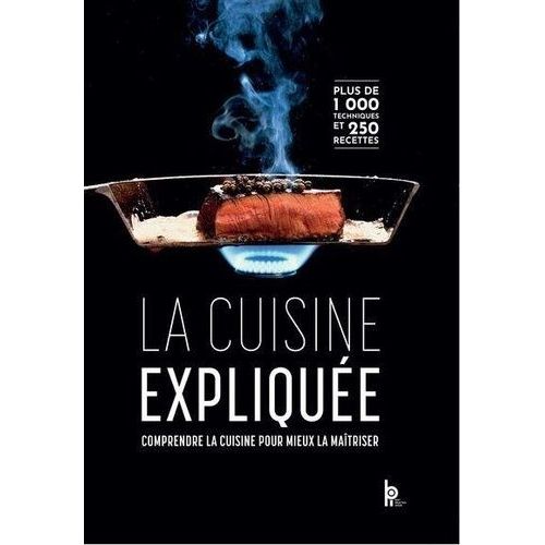 La Cuisine Expliquée - Comprendre La Cuisine Pour Mieux La Maîtriser
