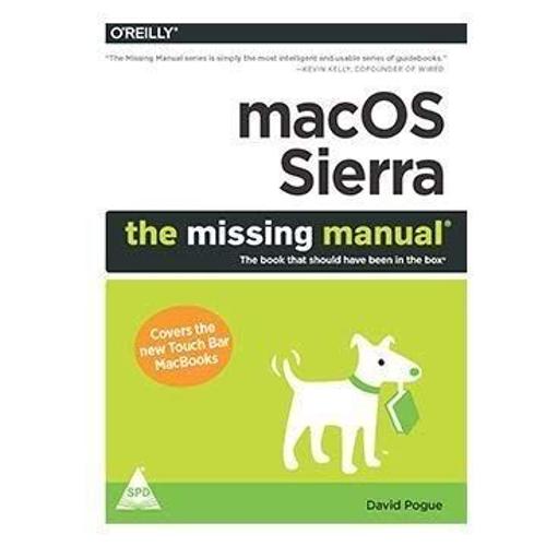 Macos Sierra : The Missing Manual: The Book That Should Have Been In The Box