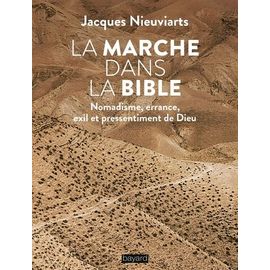 La Marche Dans La Bible - Nomadisme, Errance, Exil Et Pressentiment De Dieu