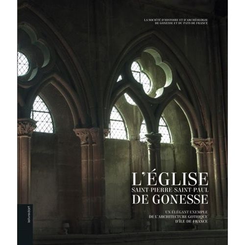 L'église Saint-Pierre Saint-Paul De Gonesse - Un Élégant Exemple De L'architecture Gothique D'ile-De-France
