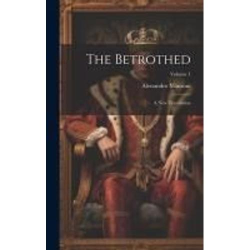 The Betrothed: A New Translation; Volume 1