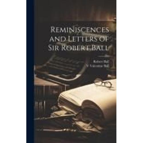 Reminiscences And Letters Of Sir Robert Ball