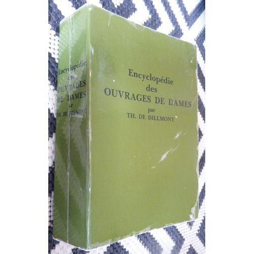 Encyclopédie Des Ouvrages De Dames Par Th. De Dillmont, Édditions D.M.C De 1984, 828 Pages - 1174 Figures Et 16 Planches En Couleurs
