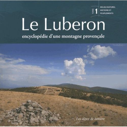 Le Luberon - Encyclopédie D'une Montagne Provençale Tome 1, Milieu Naturel, Histoire Et Peuplements
