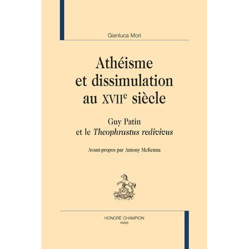 Athéisme Et Dissimulation Au Xviie Siècle - Guy Patin Et Le "Théophrastus Redivivus