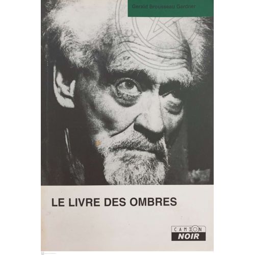 Le Livre Des Ombres. Gérald Brousseau Gardner. Edition Camion Noir.