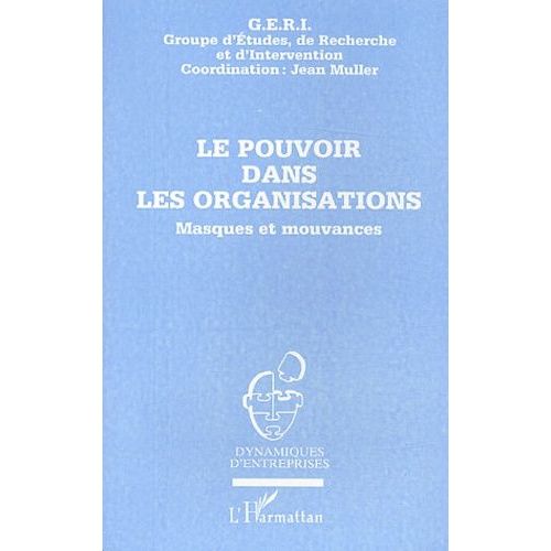 Le Pouvoir Dans Les Organisations - Masques Et Mouvances