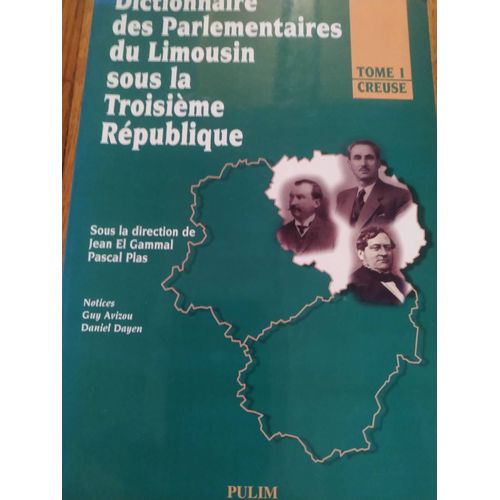 Dictionnaire Des Parlementaires Du Limousin Sous La Troisième République Tome 1 Creuse