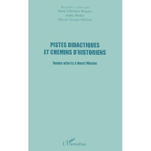 Pistes Didactiques Et Chemins D'historiens - Textes Offerts À Henri Moniot