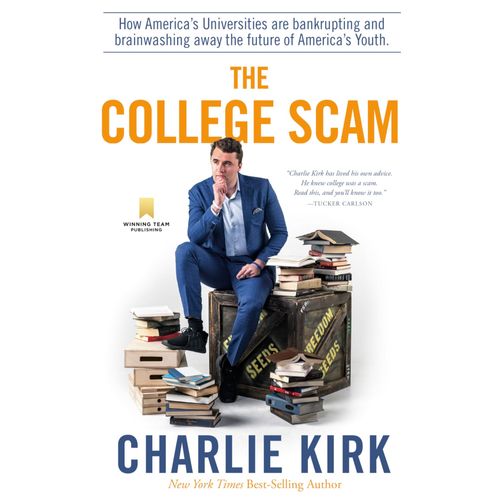 The College Scam: How America's Universities Are Bankrupting And Brainwashing Away The Future Of America's Youth