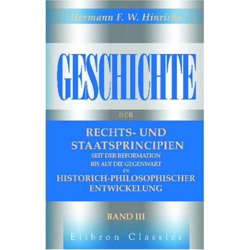 Geschichte Der Rechts- Und Staatsprincipien Seit Der Reformation Bis Auf Die Gegenwart In Historich-Philosophischer Entwickelung: Band Iii