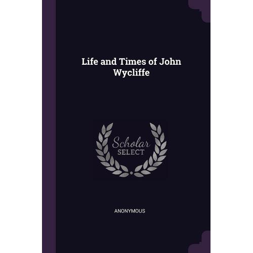 Life And Times Of John Wycliffe