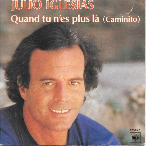 Julio Iglesias : Quand Tu N Es Plus Là (Caminito) / Je Chante (Por Ella) [Vinyle 45 Tours 7"] 1980