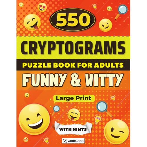 Cryptograms Puzzle Book For Adults: 550 Funny & Witty Large Print Games To Sharpen Your Brain And Enjoy Hours Of Clever Entertainment