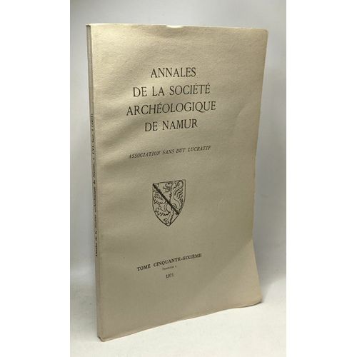 Annales De La Société Archéologique De Namur - Tome Cinquante-Six - Fascicule I