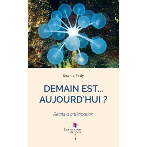 Demain Est - Aujourd'hui ? - Récits D'anticipation