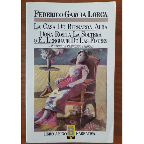 La Casa De Bernarda Alba Doña Rosita La Soltera O El Lenguaje De Las Flores Par Federico Garcia Lorca - Éditions Libro Amigo Narrativa