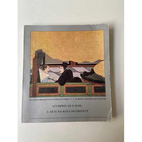 Cumpriu-Se O Mar - A Arte Na Rota Do Oriente / Os Descobrimentos Portugueses E A Europa Do Renascimento / Rosalina Branca Da Silva Cunha - Maria Belmira Morais David - Edwige Archier - Pedro Canavarro