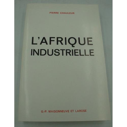 Pierre Chauleur L'afrique Industrielle 1979 Maisonneuve Et Larose