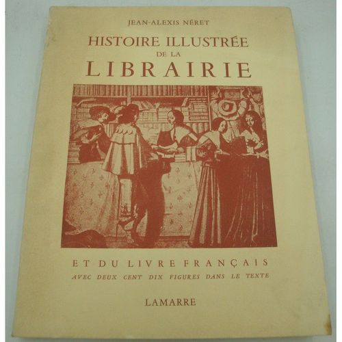 Jean-Alexis Néret Histoire Illustrée De La Librairie Et Du Livre Français 1953 Lamarre