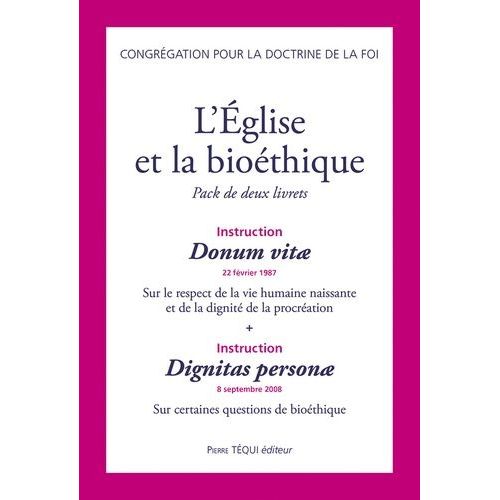 L'eglise Et La Bioéthique - Pack En 2 Volumes : Instruction Donum Vitae 22 Février 1987 Sur Le Respect De La Vie Humaine Naissante Et De La Dignité De La Procréation - Instruction Dignitas...