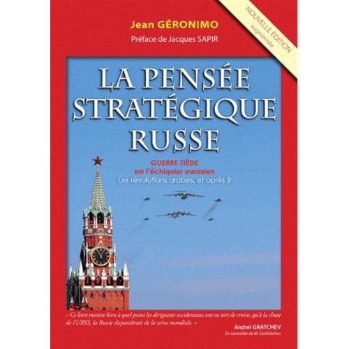 La Pensée Stratégique Russe, Guerre Tiède Sur L'echiquier Eurasien - Les Révolutions Arabes, Et Après ? A La Recherche D'un "Printemps Russe"