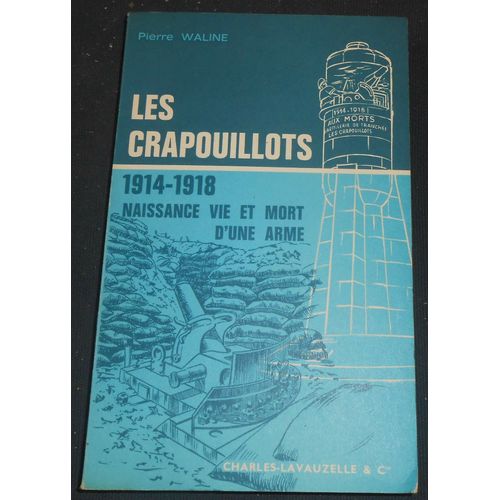 Les Crapouillots 1914-1918 Naissance Vie Et Mort D'une Arme